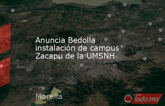 Anuncia Bedolla instalación de campus Zacapu de la UMSNH. Noticias en tiempo real