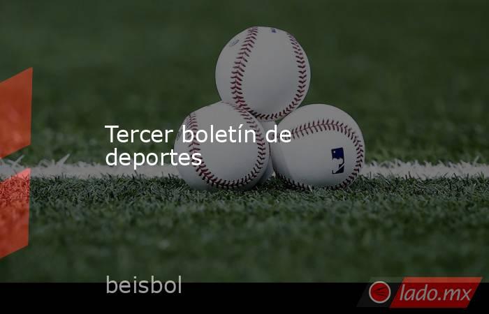 Tercer boletín de deportes. Noticias en tiempo real