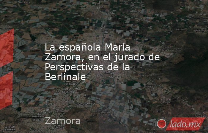 La española María Zamora, en el jurado de Perspectivas de la Berlinale. Noticias en tiempo real