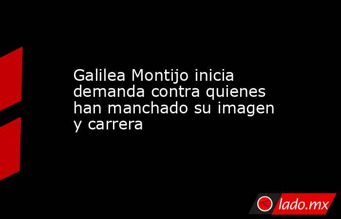 Galilea Montijo inicia demanda contra quienes han manchado su imagen y carrera. Noticias en tiempo real
