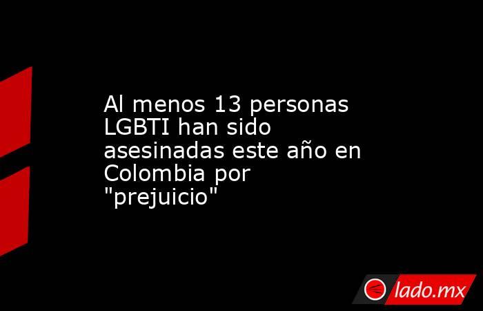 Al menos 13 personas LGBTI han sido asesinadas este año en Colombia por 