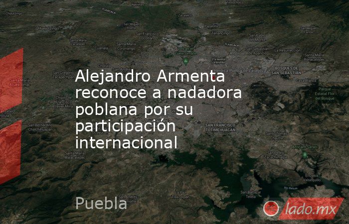 Alejandro Armenta reconoce a nadadora poblana por su participación internacional. Noticias en tiempo real