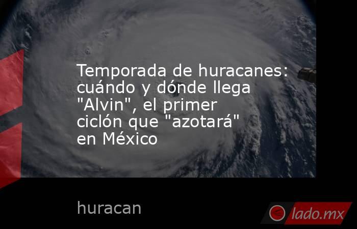 Temporada de huracanes: cuándo y dónde llega 