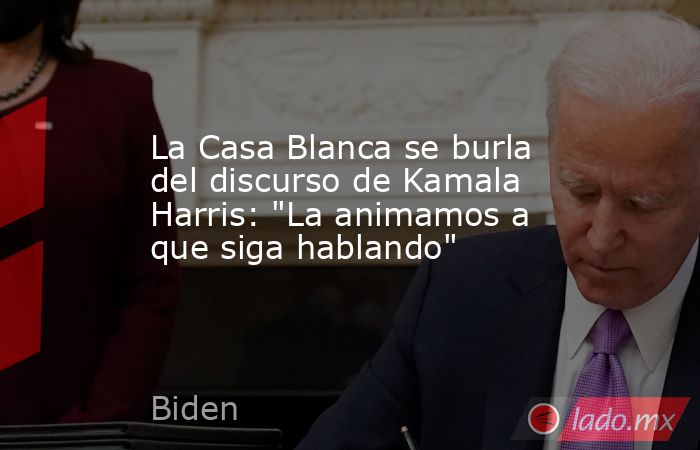 La Casa Blanca se burla del discurso de Kamala Harris: 