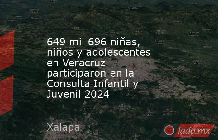 649 mil 696 niñas, niños y adolescentes en Veracruz participaron en la Consulta Infantil y Juvenil 2024. Noticias en tiempo real