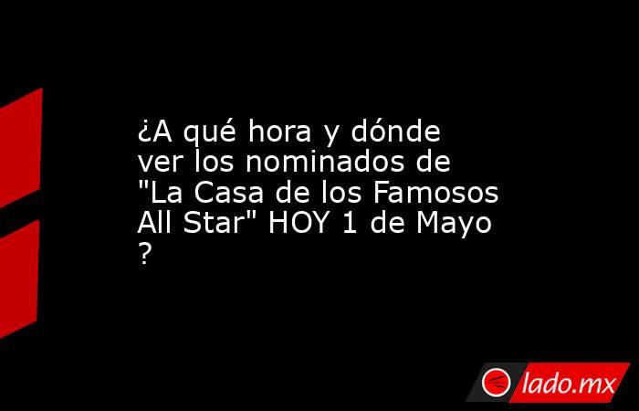 ¿A qué hora y dónde ver los nominados de 