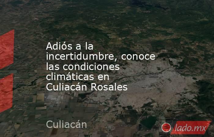 Adiós a la incertidumbre, conoce las condiciones climáticas en Culiacán Rosales. Noticias en tiempo real