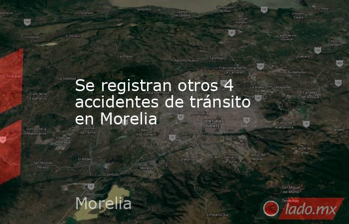 Se registran otros 4 accidentes de tránsito en Morelia. Noticias en tiempo real