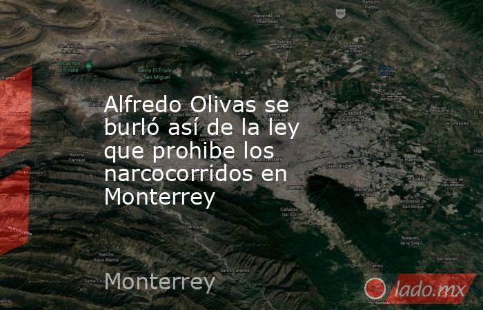 Alfredo Olivas se burló así de la ley que prohibe los narcocorridos en Monterrey. Noticias en tiempo real