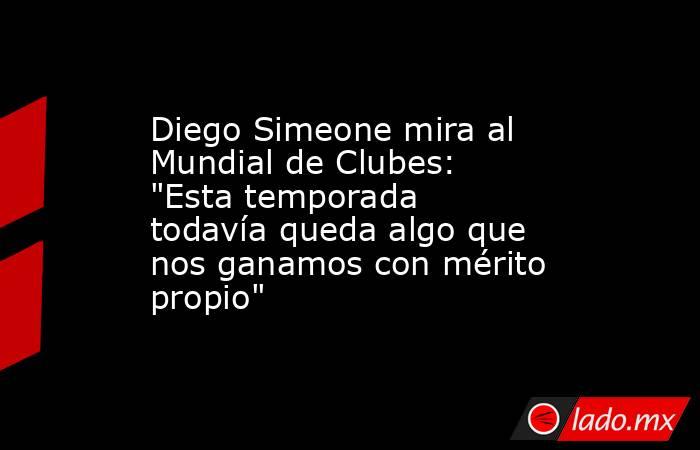 Diego Simeone mira al Mundial de Clubes: 