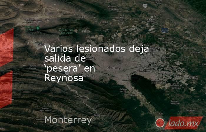 Varios lesionados deja salida de ‘pesera’ en Reynosa. Noticias en tiempo real