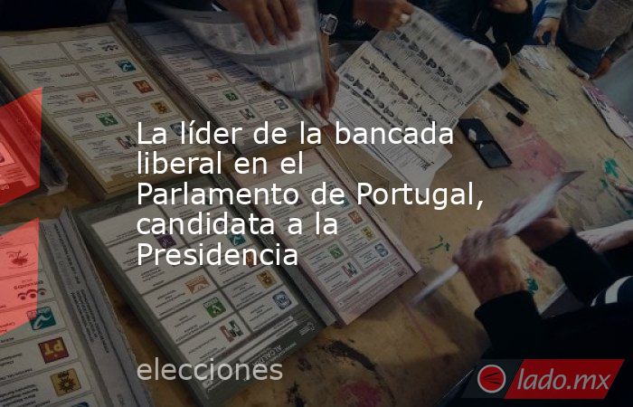 La líder de la bancada liberal en el Parlamento de Portugal, candidata a la Presidencia. Noticias en tiempo real