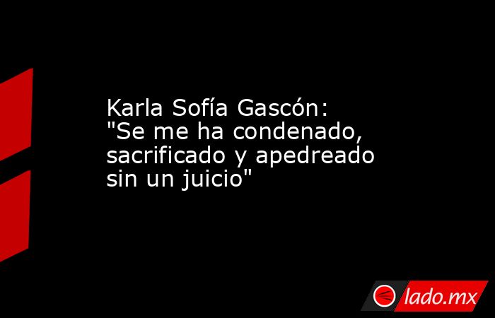 Karla Sofía Gascón: 