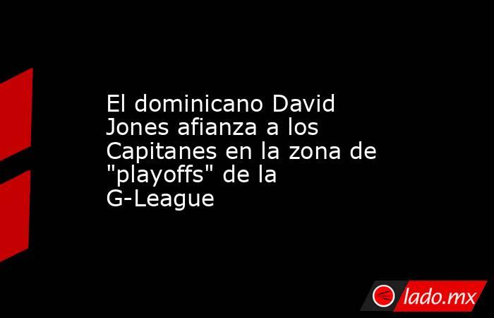 El dominicano David Jones afianza a los Capitanes en la zona de 