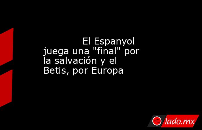                                     El Espanyol juega una 
