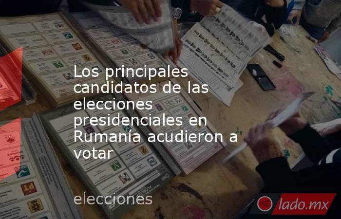 Los principales candidatos de las elecciones presidenciales en Rumanía acudieron a votar. Noticias en tiempo real