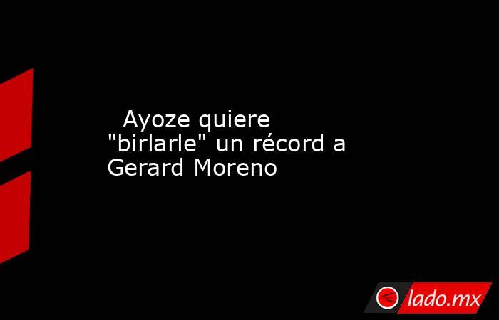                                                                           Ayoze quiere 