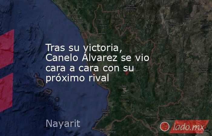 Tras su victoria, Canelo Álvarez se vio cara a cara con su próximo rival. Noticias en tiempo real