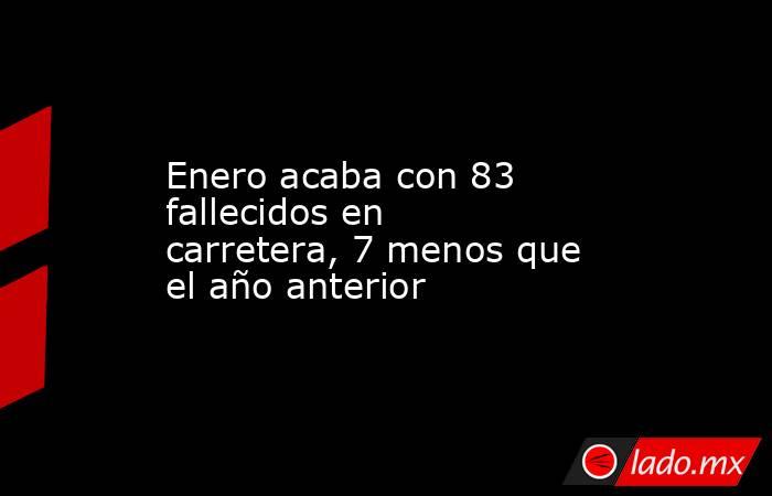 Enero acaba con 83 fallecidos en carretera, 7 menos que el año anterior. Noticias en tiempo real