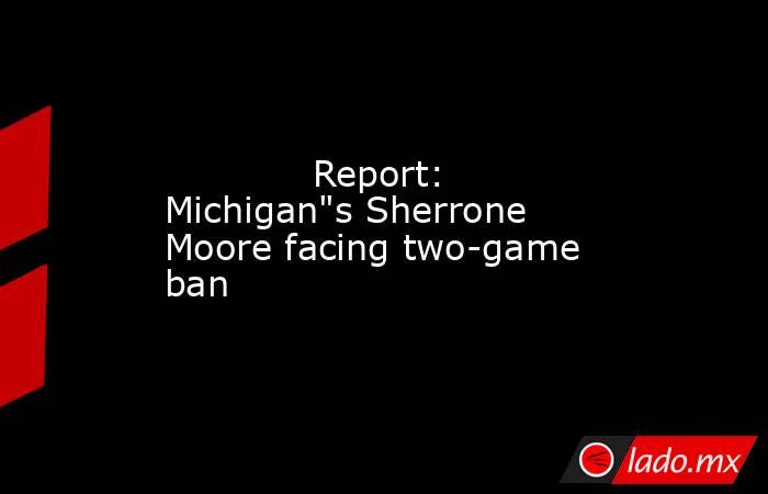             Report: Michigan