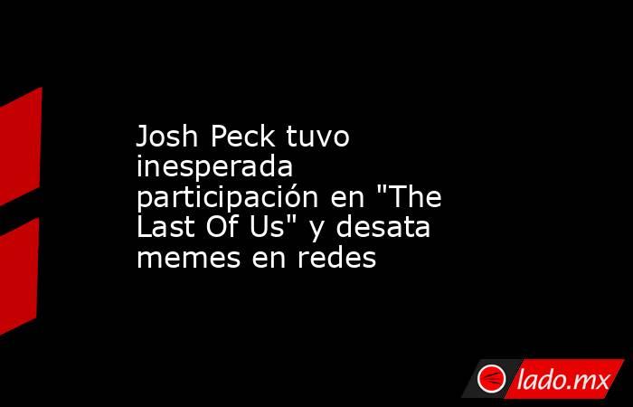 Josh Peck tuvo inesperada participación en 