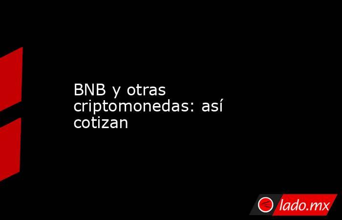 BNB y otras criptomonedas: así cotizan. Noticias en tiempo real