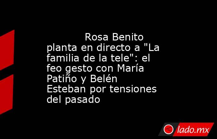                                                                                    Rosa Benito planta en directo a 