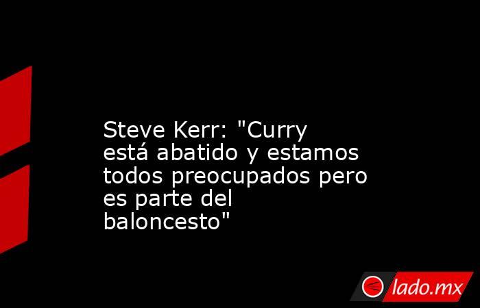                                                                                                                         Steve Kerr: 
