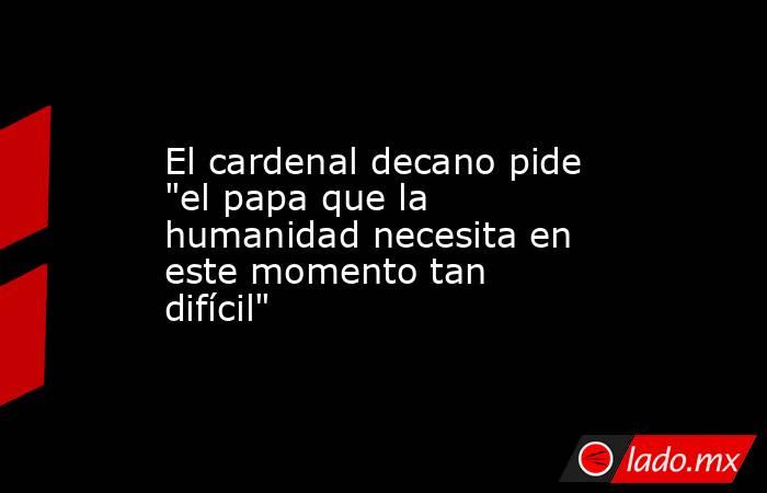 El cardenal decano pide 