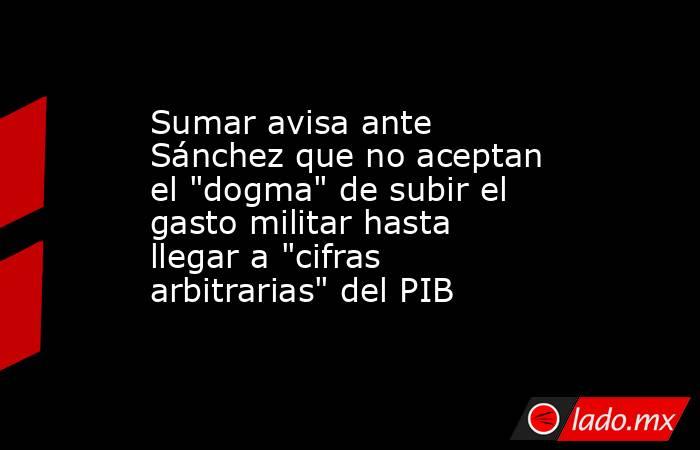 Sumar avisa ante Sánchez que no aceptan el 
