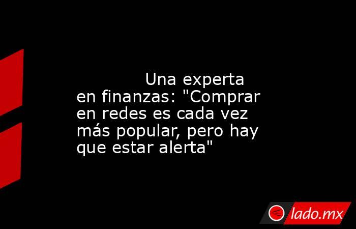                                                                                                             Una experta en finanzas: 