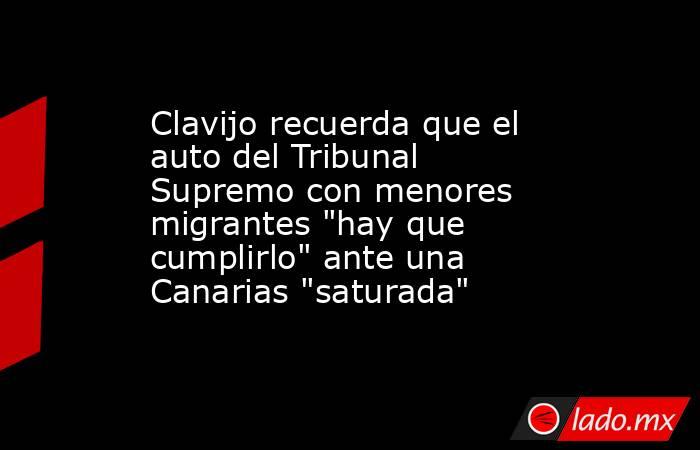 Clavijo recuerda que el auto del Tribunal Supremo con menores migrantes 