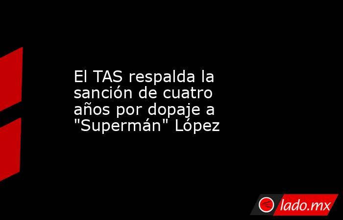 El TAS respalda la sanción de cuatro años por dopaje a 