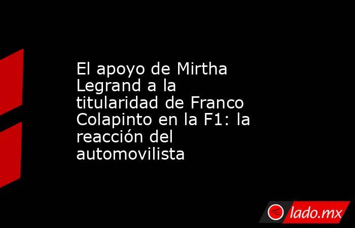 El apoyo de Mirtha Legrand a la titularidad de Franco Colapinto en la F1: la reacción del automovilista. Noticias en tiempo real