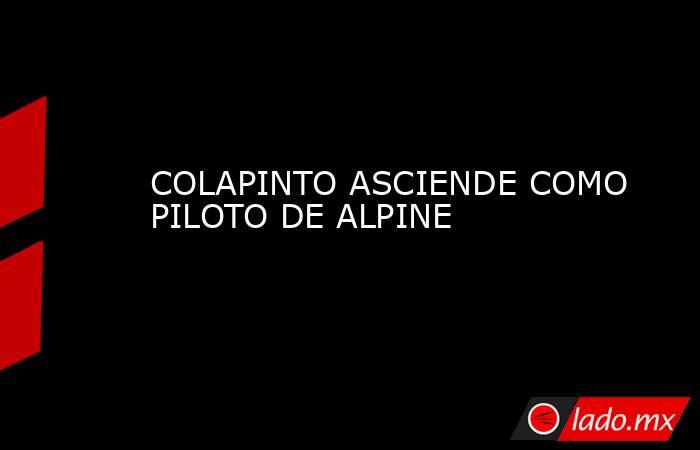 COLAPINTO ASCIENDE COMO PILOTO DE ALPINE. Noticias en tiempo real