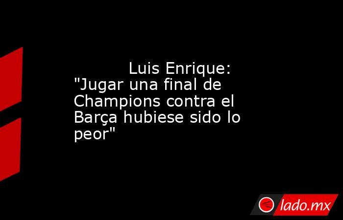           Luis Enrique: 