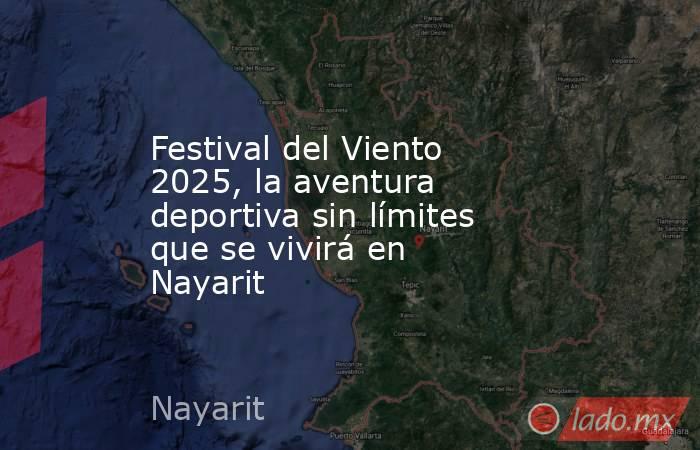 Festival del Viento 2025, la aventura deportiva sin límites que se vivirá en Nayarit. Noticias en tiempo real