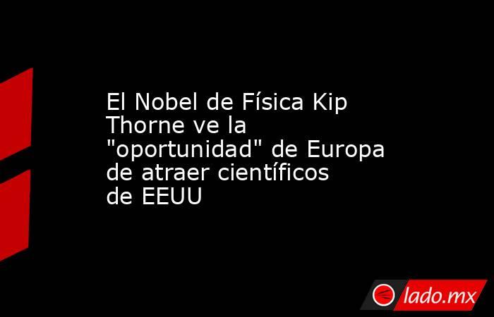 El Nobel de Física Kip Thorne ve la 