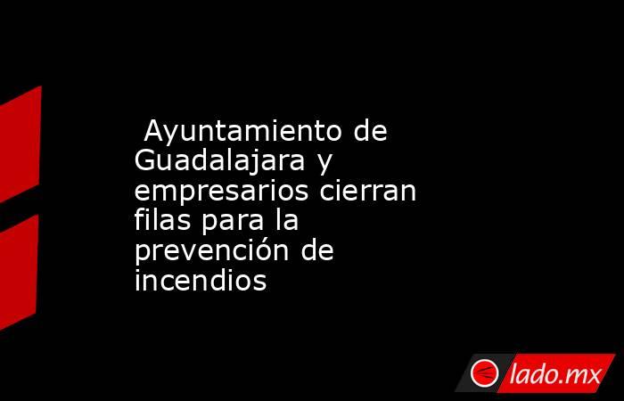  Ayuntamiento de Guadalajara y empresarios cierran filas para la prevención de incendios. Noticias en tiempo real