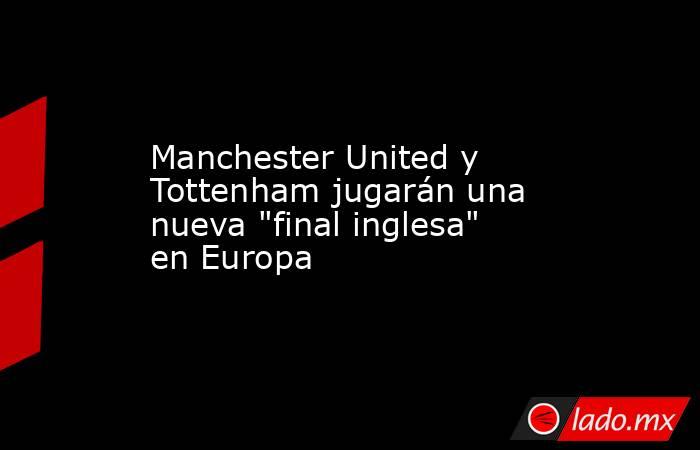 Manchester United y Tottenham jugarán una nueva 