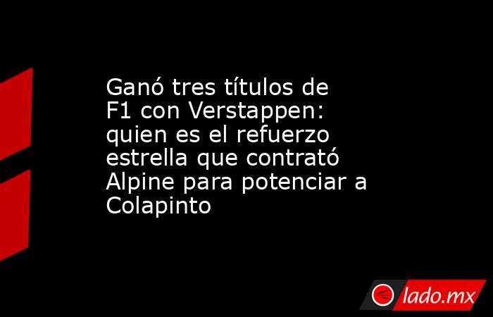 Ganó tres títulos de F1 con Verstappen: quien es el refuerzo estrella que contrató Alpine para potenciar a Colapinto. Noticias en tiempo real