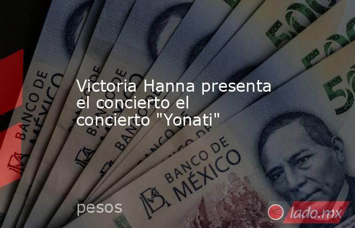 Victoria Hanna presenta el concierto el concierto 