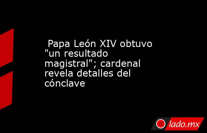  Papa León XIV obtuvo 
