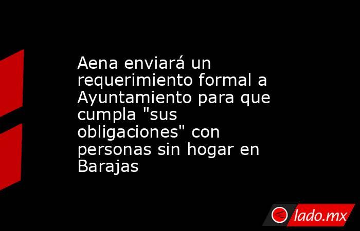 Aena enviará un requerimiento formal a Ayuntamiento para que cumpla 