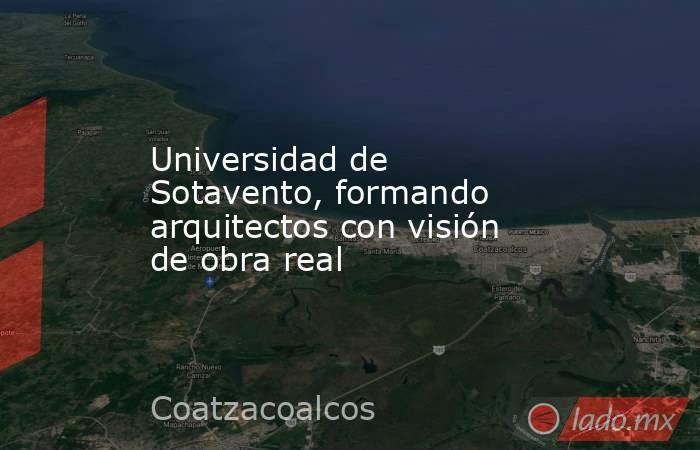 Universidad de Sotavento, formando arquitectos con visión de obra real. Noticias en tiempo real