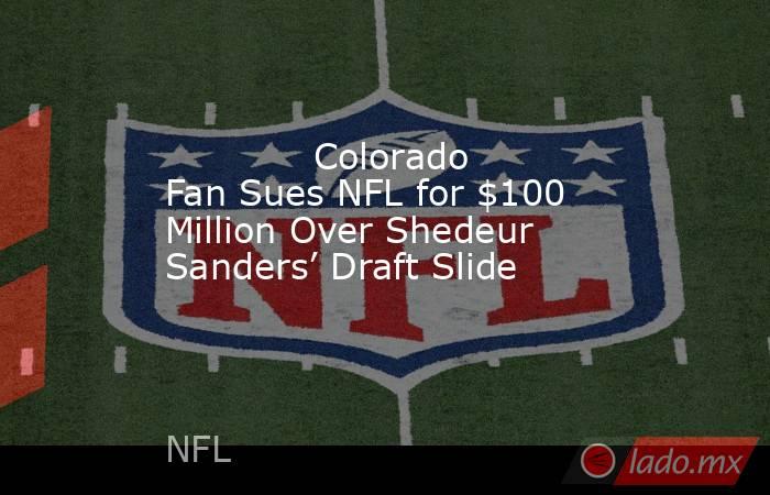             Colorado Fan Sues NFL for $100 Million Over Shedeur Sanders’ Draft Slide        . Noticias en tiempo real