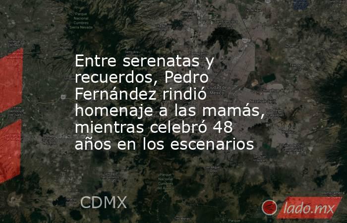 Entre serenatas y recuerdos, Pedro Fernández rindió homenaje a las mamás, mientras celebró 48 años en los escenarios. Noticias en tiempo real