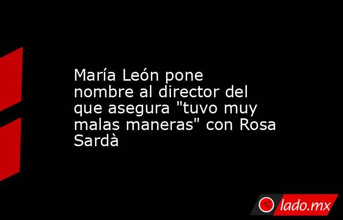                                                                                            María León pone nombre al director del que asegura 