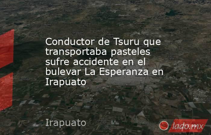 Conductor de Tsuru que transportaba pasteles sufre accidente en el bulevar La Esperanza en Irapuato. Noticias en tiempo real