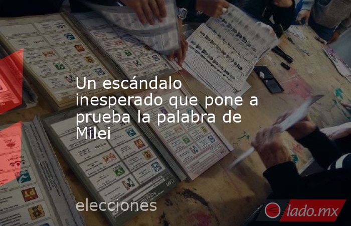 Un escándalo inesperado que pone a prueba la palabra de Milei . Noticias en tiempo real